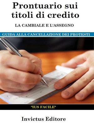 Cover of the book Prontuario sui titoli di credito: la cambiale e l'assegno by Antonio Fogazzaro