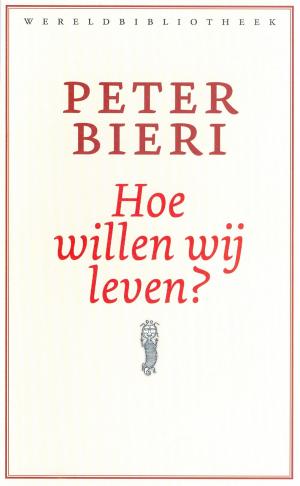 Cover of the book Hoe willen wij leven? by Piet de Rooy