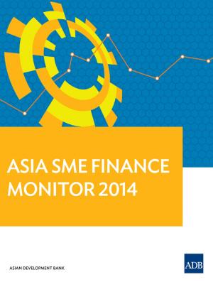 Cover of the book Asia Small and Medium-sized Enterprise (SME) Finance Monitor 2014 by Tom Seta