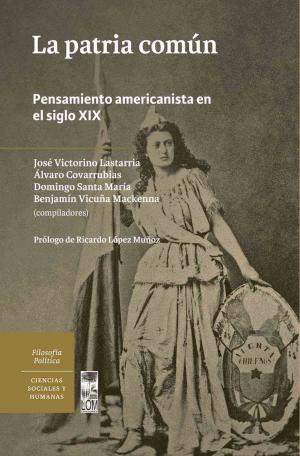Cover of the book La patria común. Pensamiento americanista en el siglo XIX by Manuel Rojas