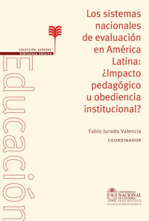Cover of the book Los sistemas nacionales de evaluación en América Latina: ¿impacto pedagógico u obediencia institucional? by Myriam Consuelo López, Análida Elizabeth Pinilla, Rubiela Angélica Knudson