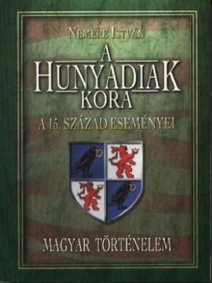 Cover of the book A Hunyadiak kora. A 15-ik század eseményei by Nemere István