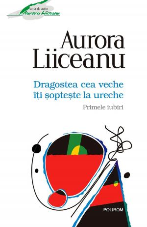 Cover of the book Dragostea cea veche îţi şopteşte la ureche: Primele iubiri by Cosmin Budeancă
