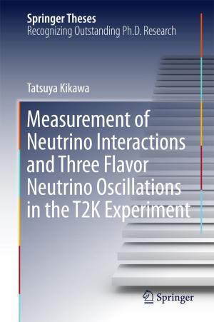 Cover of the book Measurement of Neutrino Interactions and Three Flavor Neutrino Oscillations in the T2K Experiment by 