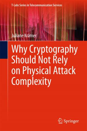 Cover of the book Why Cryptography Should Not Rely on Physical Attack Complexity by Marc Helmold, Brian Terry