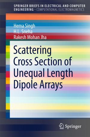 Cover of the book Scattering Cross Section of Unequal Length Dipole Arrays by P. Gopinath, S. Uday Kumar, Ishita Matai, Bharat Bhushan, Deepika Malwal, Abhay Sachdev, Poornima Dubey