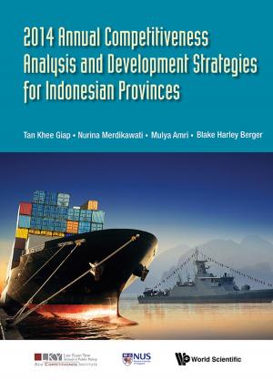 Cover of the book 2014 Annual Competitiveness Analysis and Development Strategies for Indonesian Provinces by Shigesaburo Kabe, Ryuichi Ushiyama, Takuji Kinkyo;Shigeyuki Hamori