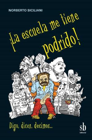 Cover of the book ¡La escuela me tiene podrido! by José Luis de Rojas