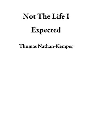Cover of the book Not The Life I Expected by Kant, C. Coche, Denis Huisman, Jean-Jacques Barrere