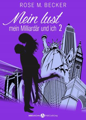 Cover of the book Meine Lust, mein Milliardär und ich - 2 by Rose M. Becker