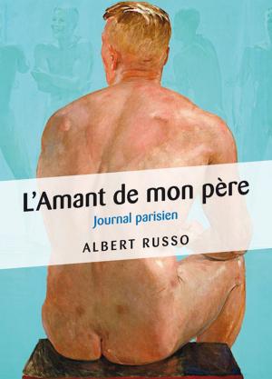 Cover of the book L'Amant de mon père - Journal parisien by Eddie Lay