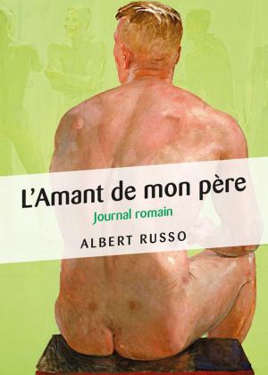 Cover of the book L'Amant de mon père - Journal romain by Alain Meyer