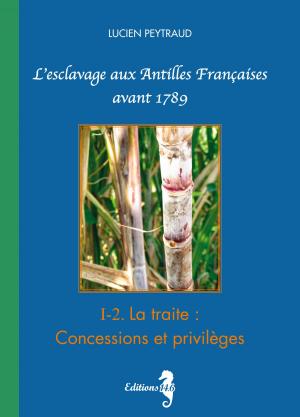 Book cover of I-2 La Traite : Concessions et Privilèges