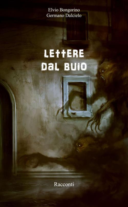 Cover of the book Lettere dal buio by Germano Dalcielo, Elvio Bongorino, Germano Dalcielo