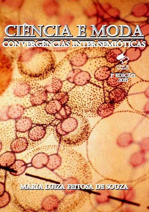 Cover of the book CIÊNCIA E MODA - Convergências Inter/semióticas by Maria Luiza Feitosa de Souza, CLUBE DE AUTORES
