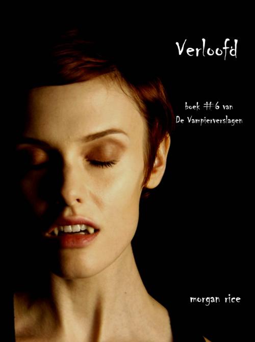 Cover of the book Verloofd (Boek #6 van De Vampierverslagen) by Morgan Rice, Morgan Rice