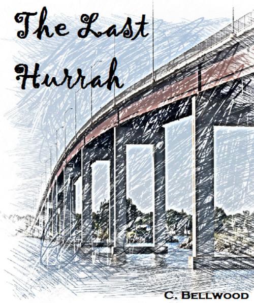 Cover of the book The Last Hurrah by C. Bellwood, Bell Ring Books