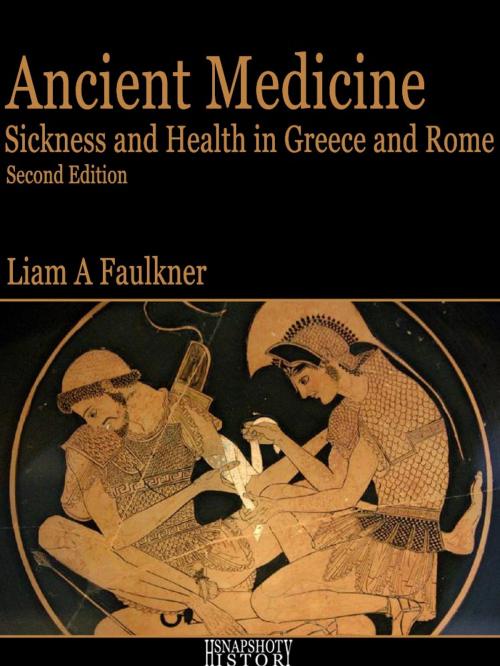 Cover of the book Ancient Medicine: Sickness and Health in Greece and Rome by Liam A Faulkner, Ichabod Press