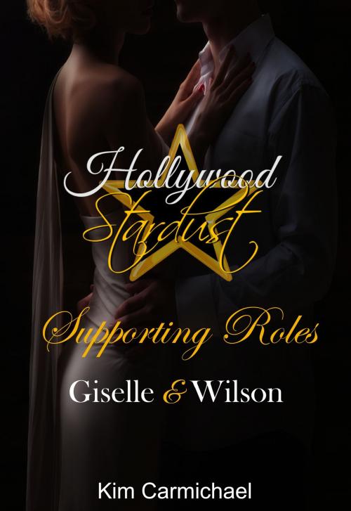 Cover of the book Hollywood Stardust Supporting Roles - Giselle & Wilson by Kim Carmichael, Irksome Rebel Press