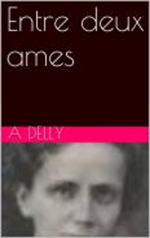 Cover of the book Entre deux ames by Delly, pb