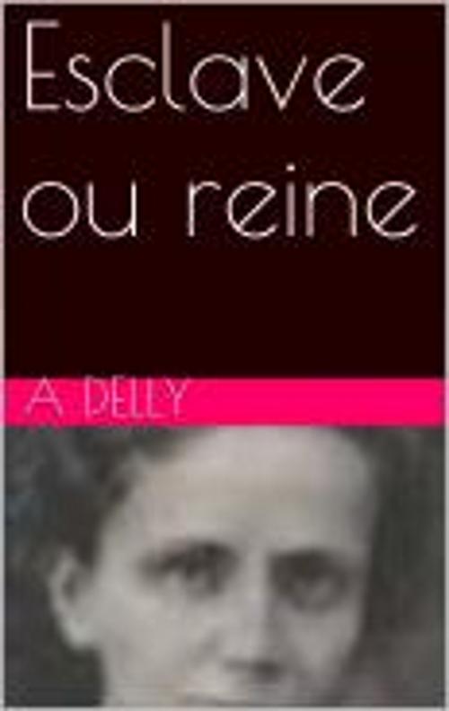 Cover of the book Esclave ou reine by Delly, pb