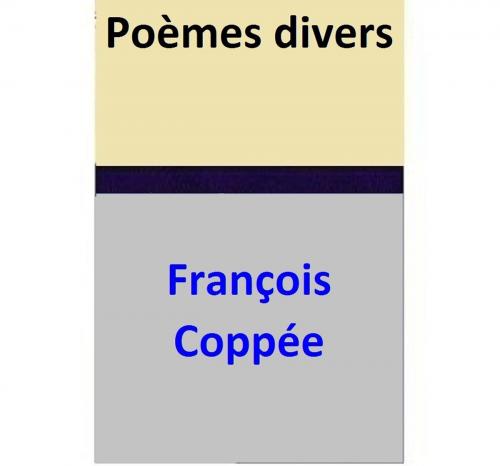 Cover of the book Poèmes divers by François Coppée, François Coppée