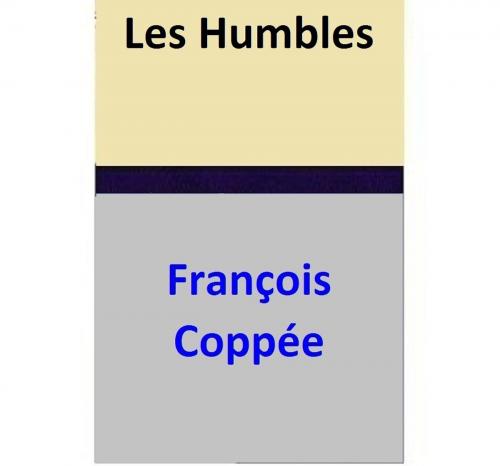 Cover of the book Les Humbles by François Coppée, François Coppée