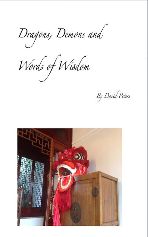 Cover of the book Dragons, Demons and Words of Wisdom by David Peters, David Peters