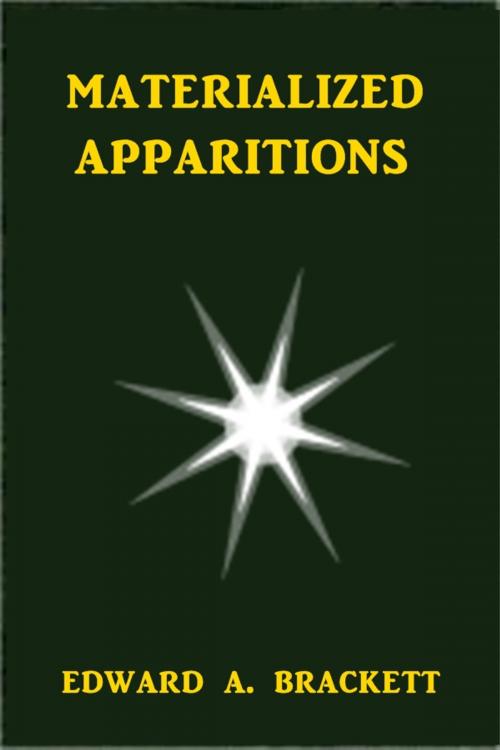 Cover of the book Materialized Apparations by Edward A Brackett, Green Bird Press