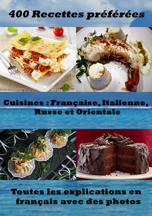 Cover of the book 400 Recettes préférées – Cuisine Française, Italienne, Russe et Orientale by Adel SANAA, Adel SANAA