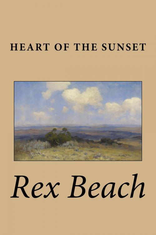 Cover of the book Heart of the Sunset by Rex Beach, Treasureword Classics