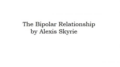 Cover of the book The Bipolar Relationship by Alexis Skyrie, From the desk of Alexis Skyrie