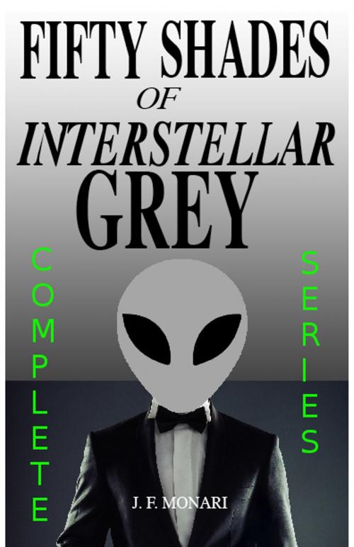 Cover of the book Fifty Shades of Interstellar Grey - Complete Series by J.F. Monari, J.F. Monari