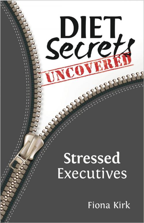 Cover of the book Diet Secrets Uncovered: Stressed Executives by Fiona Kirk, Painless Publishing