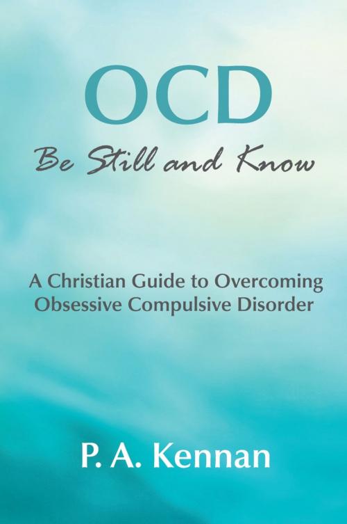 Cover of the book OCD - Be Still and Know by P. A. Kennan, Onwards and Upwards Publishers