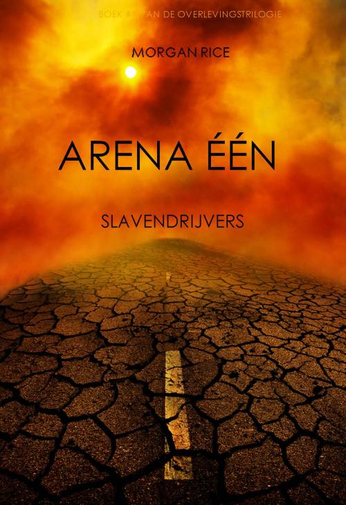 Cover of the book Arena Één: Slavendrijvers (Boek #1 van de Overlevingstrilogie) by Morgan Rice, Morgan Rice