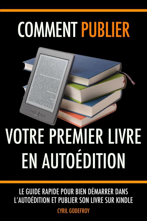 Cover of the book Comment publier votre premier livre en autoédition by Cyril Godefroy, Club Positif
