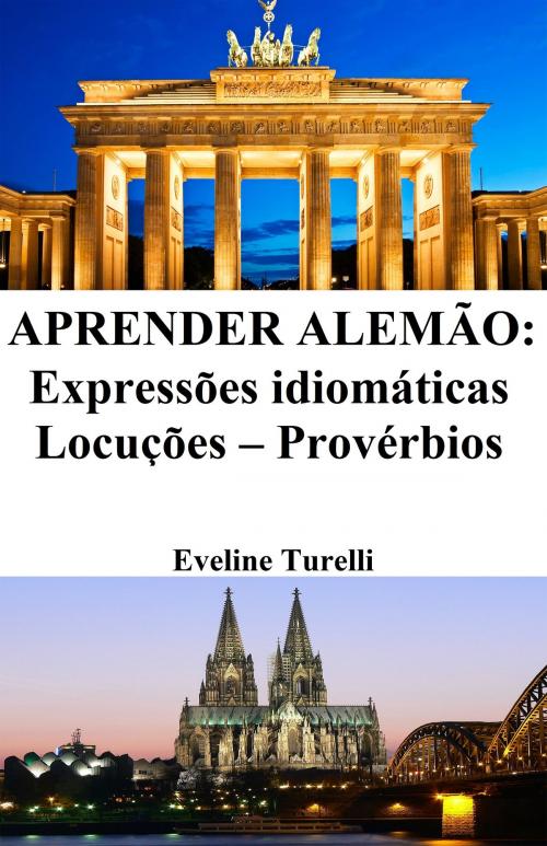Cover of the book Aprender Alemão: Expressões idiomáticas ‒ Locuções ‒ Provérbios by Eveline Turelli, Eveline Turelli