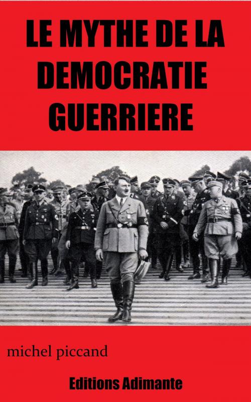 Cover of the book Le Mythe de la Démocratie guerrière by Piccand Michel, Piccand Michel