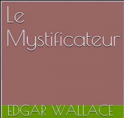 Cover of the book Le mystificateur by edgar wallace, class