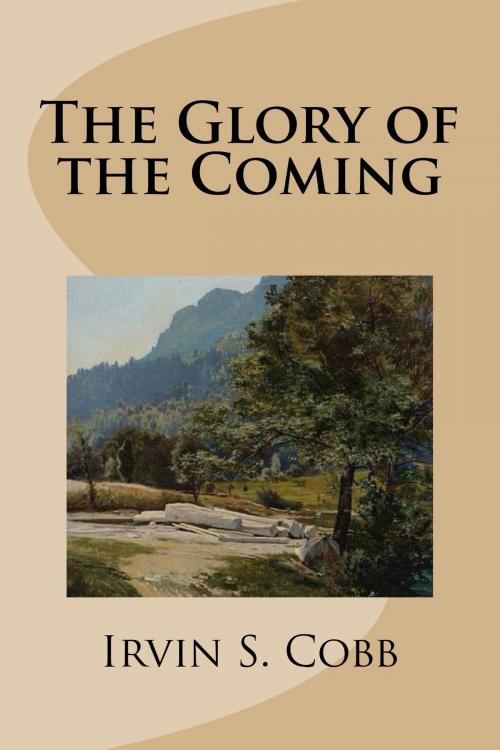 Cover of the book The Glory of the Coming by Irvin S. Cobb, Treasureword Classics