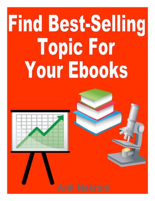 Cover of the book How to Find Best-Selling Niche Topic For Your E-Books by Anil Nakrani, Anil Nakrani
