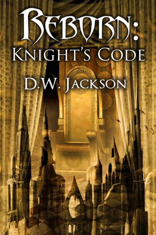 Cover of the book Reborn: Knight's Code by D.W. Jackson, Jackson Publishing
