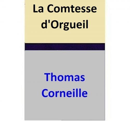 Cover of the book La Comtesse d'Orgueil by Thomas Corneille, Thomas Corneille