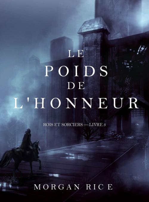 Cover of the book Le Poids de l’Honneur (Rois et Sorciers – Livre 3) by Morgan Rice, Morgan Rice