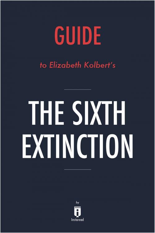 Cover of the book Guide to Elizabeth Kolbert's The Sixth Extinction by Instaread by Instaread, Instaread
