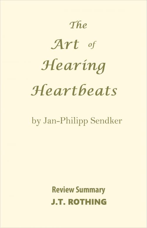 Cover of the book The Art of Hearing Heartbeats by Jan-Philipp Sendker - Review Summary by J.T. Rothing, Book Chapter Summaries