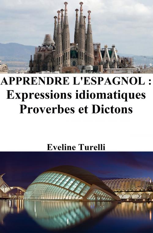 Cover of the book Apprendre l'Espagnol : Expressions idiomatiques ‒ Proverbes et Dictons by Eveline Turelli, Eveline Turelli