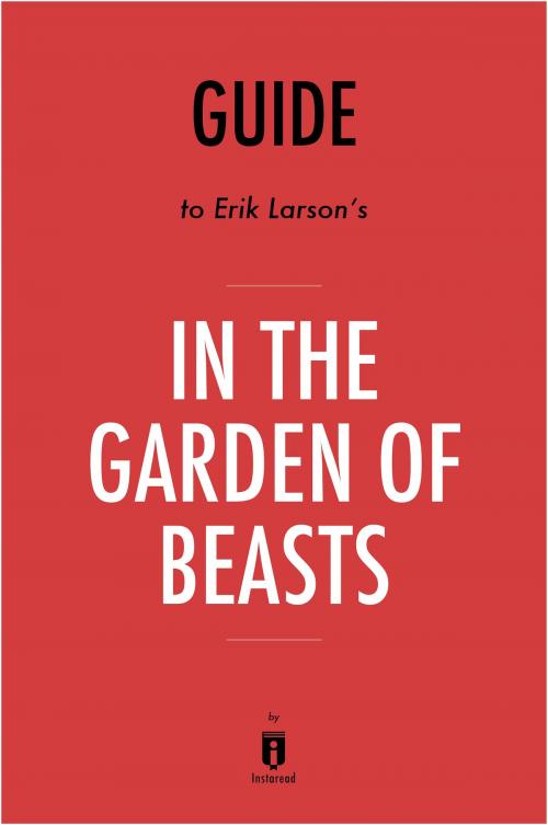 Cover of the book Guide to Erik Larson’s In the Garden of Beasts by Instaread by Instaread, Instaread