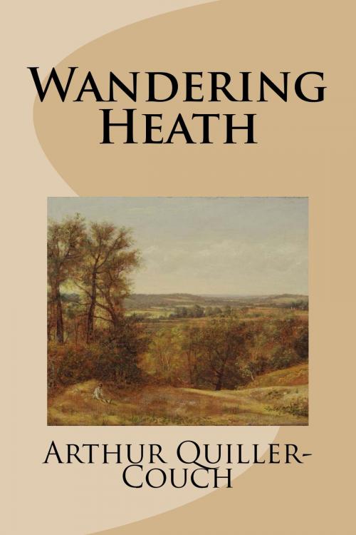Cover of the book Wandering Heath by Arthur Quiller-Couch, Treasureword Classics